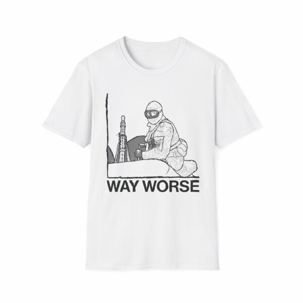 Way Worse Shirt