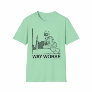 Way Worse Shirt